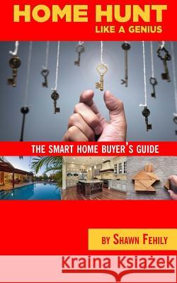 Home-Hunt Like a Genius: The smart home-buyer's guide Fehily, Shawn 9781945674150 Enigami & Rednow