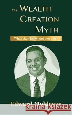 The Wealth Creation Myth Edward Moldaver 9781945674341 E&r