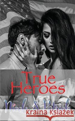 True Heroes Nicole S. Patrick 9781945679162 Timeless Scribes Publishing LLC