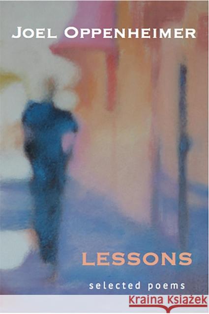 Lessons: Selected Poems Joel Oppenheimer David Landrey Dennis Maloney 9781945680007