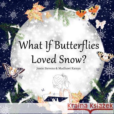 What If Butterflies Loved Snow? Jessie Stevens Madhawi Karaya 9781945681905 Silver Star Laboratory