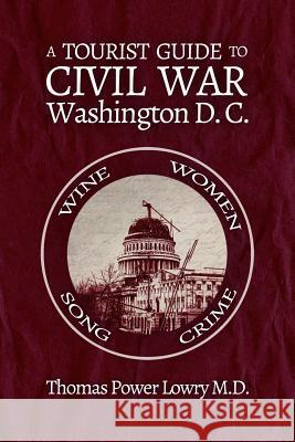 A Tourist Guide to Civil War Washington, DC Thomas Power Lowr 9781945687037 Idle Winter Press