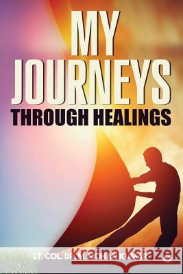 My Journeys through Healings: Memories of a Cancer Survivor Kumar, Col Dr M. Mohan 9781945688850