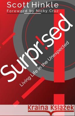 Surprised: Living Life in the Unexpected Scott Hinkle Carol Brow Nicky Cruz 9781945693526 R. H. Publishing