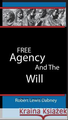 Free Agency and the Will: Pathways To The Past Dabney, Robert Lewis 9781945698071