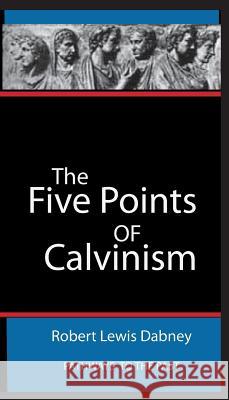The Five Points Of Calvinism: Pathways To The Past Dabney, Robert Robert Lewis 9781945698095