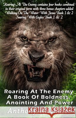 Roaring At The Enemy: A Book Of Boldness, Anointing and Power Ritthaler, Anthony 9781945698224