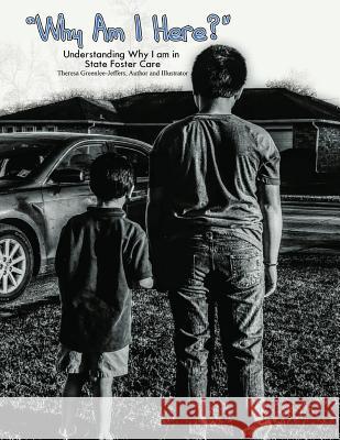 Why I Am Here?: Understanding Why I Am In State Foster Care Jeffers, Theresa 9781945698446