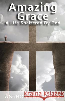 Amazing Grace: A Life Sheltered By God Ritthaler, Anthony 9781945698538 Published by Parables