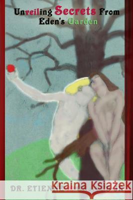 Unveiling Secrets From Eden's Garden Graves, Etienne, Jr. 9781945698545 Published by Parables