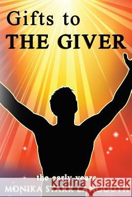 Gift to The Giver: The Early Years Monika Starr Langguth 9781945698576 Published by Parables