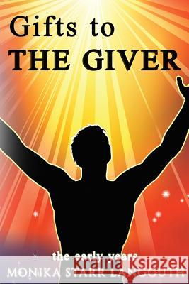 Gift to The Giver: The Early Years Monika Starr Langguth 9781945698576