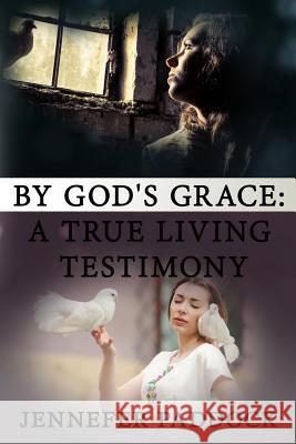 By God's Grace: A True Living Testimony Jennefer Paddock 9781945698651