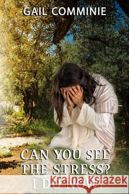 Can You See The Stress? I Do Now! Comminie, Gail 9781945698682 Published by Parables