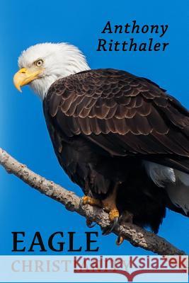 Eagle Christianity Anthony Ritthaler 9781945698804