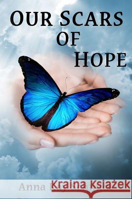 Our Scars of Hope Anna Kay Schmidt 9781945698934