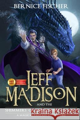 Jeff Madison and the Shimmers of Drakmere Bernice Fischer 9781945709111