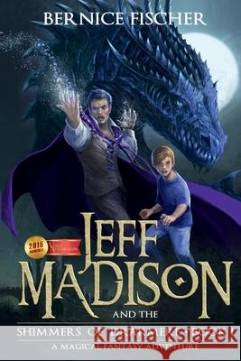 Jeff MaDISoN and the Shimmers of Drakmere: A Magical Fantasy Adventure Bernice Fischer 9781945709180