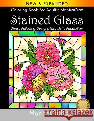 Coloring Book For Adults: MantraCraft: Stained Glass: Stress Relieving Designs for Adults Relaxation Mantra Craft Coloring Books              Mantracraft 9781945710179 New Castle P&p