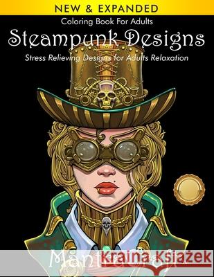 Coloring Book For Adults: Steampunk Designs: Stress Relieving Designs for Adults Relaxation Mantra Craft Coloring Books              Mantracraft 9781945710315 New Castle P&p