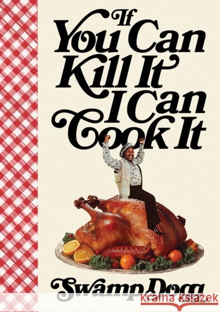 If You Can Kill It I Can Cook It Swamp Dogg 9781945711213 Pioneer Works