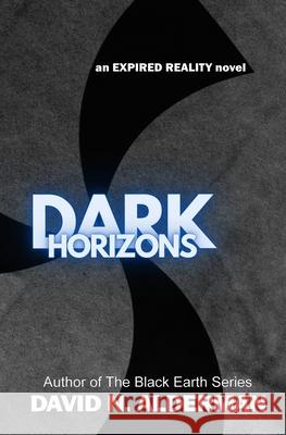 Dark Horizons: an Expired Reality novel David N. Alderman 9781945712364 DNA