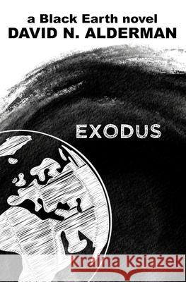 Black Earth: Exodus David N. Alderman 9781945712449 DNA