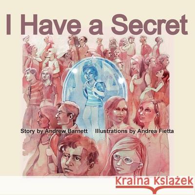 I Have a Secret Andrew Steps Barnett Andrea Fietta 9781945714436