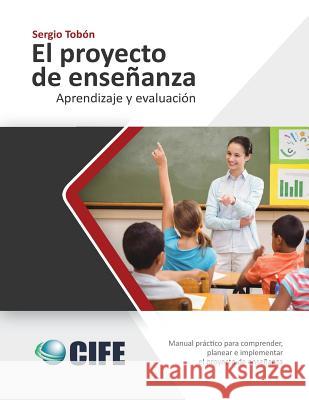 El Proyecto de Enseñanza: Aprendizaje y evaluación Tobon, Sergio 9781945721281 Kresearch Corp