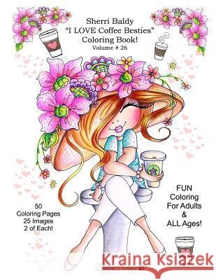 Sherri Baldy I Love Coffee Besties Coloring Book Sherri Ann Baldy 9781945731099 Sherri Baldy My Besties