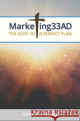 Marketing 33 AD: The Path to a Perfect Plan Barden, Don 9781945733390