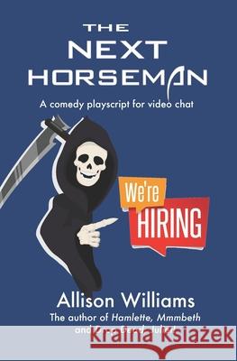 The Next Horseman: A Comedy Playscript for Video Chat Allison K. Williams 9781945736063 Coriander Press