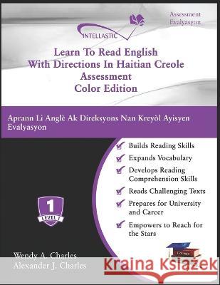 Learn To Read English With Directions In Haitian Creole Assessment: Color Edition Alexander J Charles, Wendy A Charles 9781945738623 978-1-945738-62-3