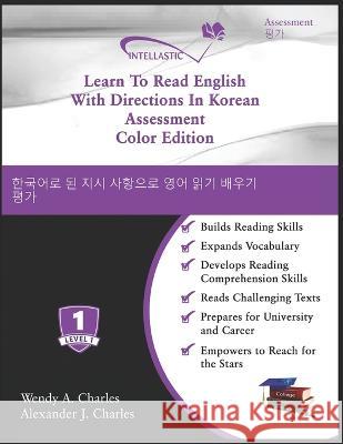 Learn To Read English With Directions In Korean Assessment: Color Edition Alexander J Charles, Wendy A Charles 9781945738715