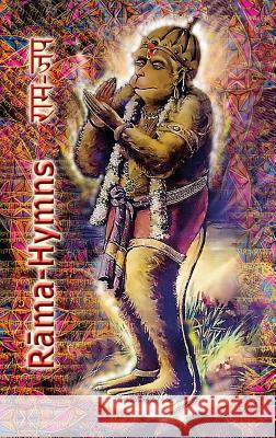Rama Hymns: Hanuman-Chalisa, Rama-Raksha-Stotra, Bhushumdi-Ramayana, Nama-Ramayana, Rama-Shata-Nama-Stotra, Rama-Ashtakam and othe Tulsidas, Goswami 9781945739095 Only Rama Only