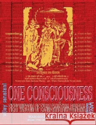 One Consciousness: Fiery Wisdom of Ekam-Sanatana-Dharma, Book Ekam Vijay Sanatani   9781945739712 Only Rama Only
