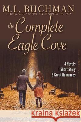 The Complete Eagle Cove: a small town Oregon romance collection Buchman, M. L. 9781945740398 Buchman Bookworks, Inc.