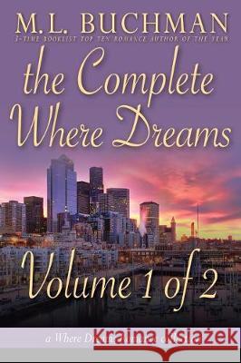 The Complete Where Dreams - Volume 1 of 2: a Pike Place Market Seattle romance collection Buchman, M. L. 9781945740503 Buchman Bookworks, Inc.