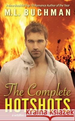 The Complete Hotshots: a wildfire romance short story collection M. L. Buchman 9781945740978 Buchman Bookworks, Inc.