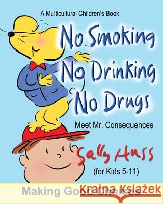 No Smoking, No Drinking, No Drugs: (a Children's Multicultural Book) Sally Huss 9781945742293 Sally Huss Inc.