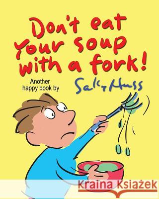 Don't Eat Your Soup with a Fork Sally Huss 9781945742361 Sally Huss Inc.