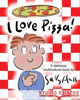 I Love Pizza!: (a Multicultural Children's Book) Sally Huss 9781945742460