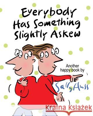 Everybody Has Something Slightly Askew Sally Huss 9781945742477 Sally Huss Inc.