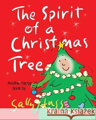 The Spirit of a Christmas Tree (Heart-Warming Children's Picture Book About the Importance of Appreciation) Sally Huss 9781945742491