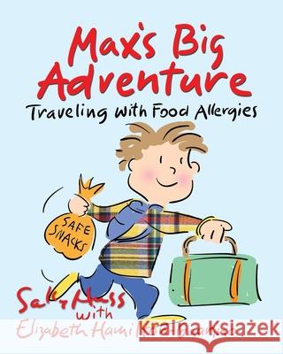 Max's Big Adventure: Traveling with Food Allergies Elizabeth Hamilton-Guarino Sally Huss 9781945742804
