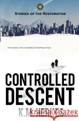 Controlled Descent: A Story Of the Restoration Herkes, K. M. 9781945745027 Dawnrigger Publishing