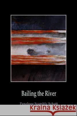 Bailing the River Penelope Scambl 9781945752483 Kelsay Books