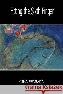 Fitting the Sixth Finger Gina Ferrara 9781945752544