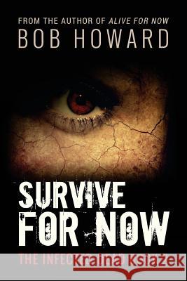 Survive for Now: The Infected Dead Book 2 Bob Howard 9781945754074