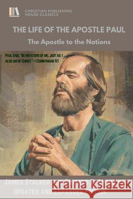 THE LIFE of The APOSTLE PAUL James Stalker Edward D. Andrews 9781945757167